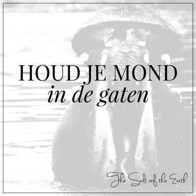 houd je mond in de gaten