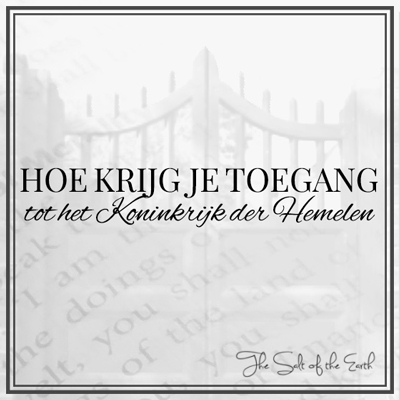 hoe krijg je toegang tot het Koninkrijk der hemelen