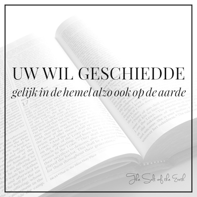 Uw wil geschiedde gelijk in de hemel alzo ook op de aarde