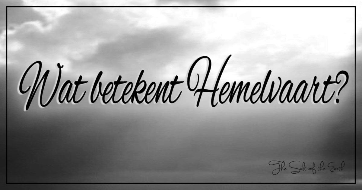 Wat Is De Betekenis Van Hemelvaart?