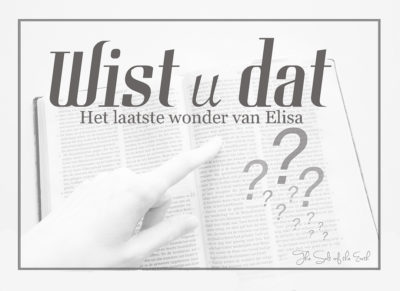 foto bijbel met tekst wist u dat het laatste wonder van Elisa