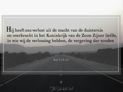 bijbeltekst kolossenzen 1-13 Hij heeft ons verlost uit de macht van de duisternis