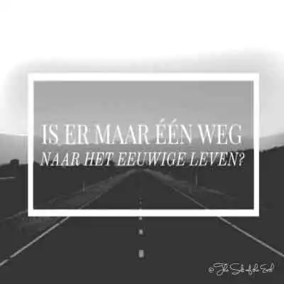 afbeelding weg met blog titel Is er maar een weg naar het eeuwige leven