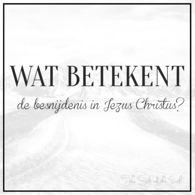 Wat betekent de besnijdenis in Jezus Christus