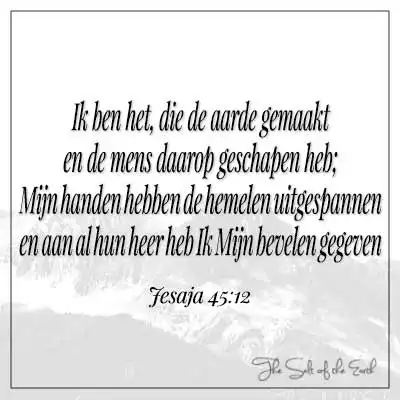 bijbeltekst jesaja 45-12 Ik ben het die de aarde gemaakt en de mens daarop geschapen hebt