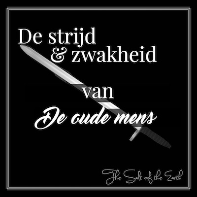 de strijd en zwakheid van de oude mens