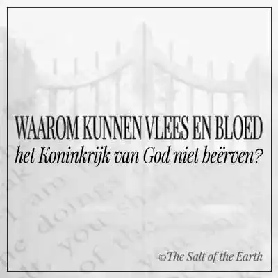 artikel titel tekst waarom kunnen vlees en bloed het Koninkrijk van God niet beërven