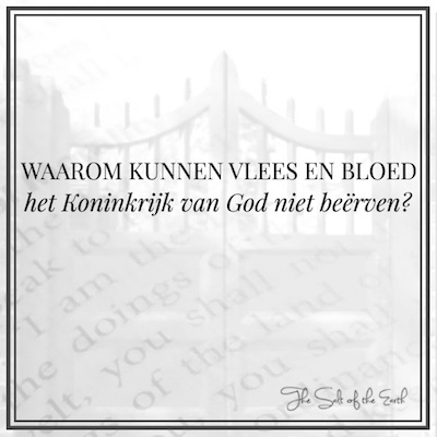 Waarom kunnen vlees en bloed het Koninkrijk van God niet beërven?