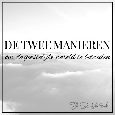 De twee manieren om de geestelijke wereld te betreden