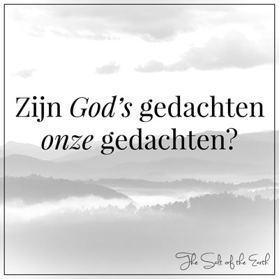 zijn Gods gedachten onze gedachten