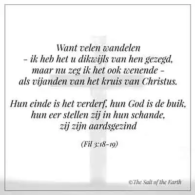 bijbeltekst filippenzen 3-18 wandelen als vijanden van kruis van Christus hun einde is het verderf hun god is de buik hun eer stellen zij in hun schande zij zijn aardsgezind