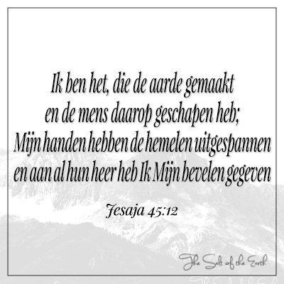 Jesaja 45:12 Ik ben het die de aarde gemaakt en de mens daarop geschapen hebt