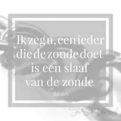 bijbeltekst johannes 8-34 een ieder die zonde doet is slaaf van zonde