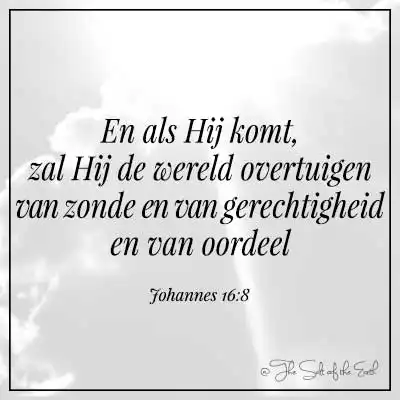 Bijbeltekst johannes 16-8 als hij komt zal hij de wereld overtuigen van zonde en van gerechtigheid en van oordeel