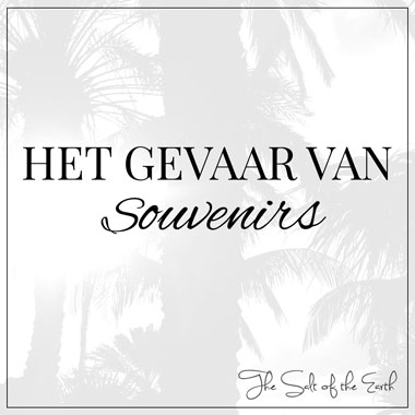 gevaar van souvenirs