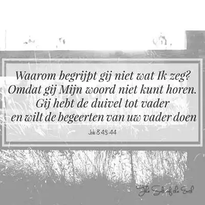 bijbeltekst johannes 8-43-44 gij mijn woord niet kunt horen gij hebt duivel tot vader