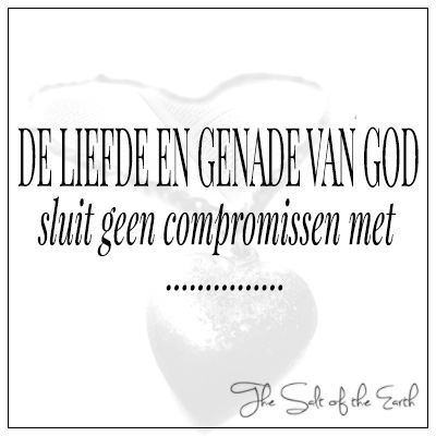 De liefde en genade van God sluit geen compromissen