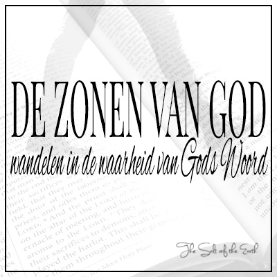 De zonen van God wandelen in de waarheid van Gods Woord