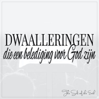 Dwaalleringen die een belediging voor God zijn