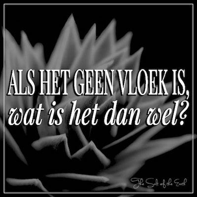 Als het geen vloek is, wat is het dan wel?