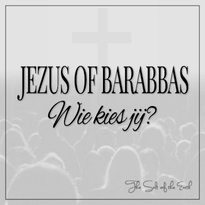 Jezus of Barabbas, wie kies jij?