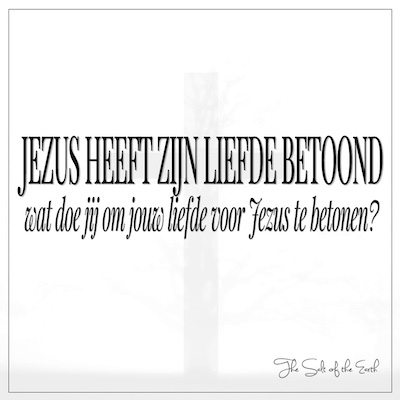 Jezus heeft liefde betoond, wat doe jij om liefde voor Jezus te betonen?