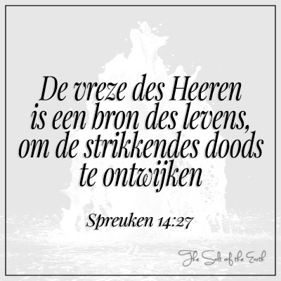 De vreze des Heeren is een bron des levens Spreuken 14:27