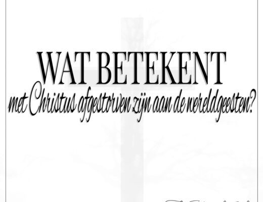 Wat betekent met Christus afgestorven zijn aan de wereldgeesten?