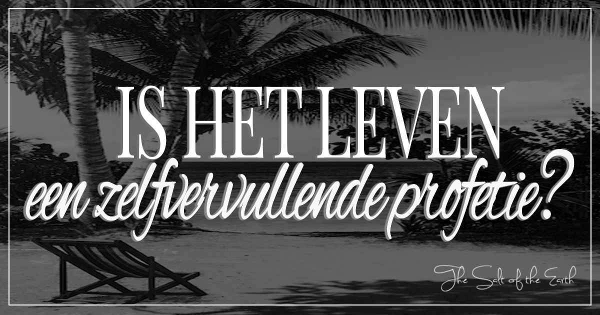 Is het leven een zelfvervullende profetie?
