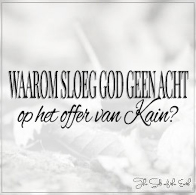 Waarom sloeg God geen acht op het offer van Kain?