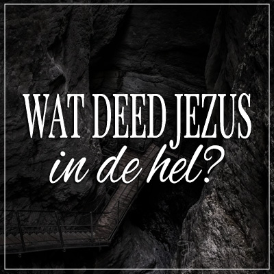 Wat deed Jezus in de hel