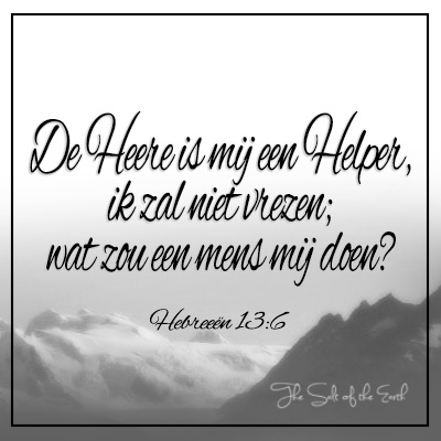 De Heere is mij een Helper ik zal niet vrezen wat zou een mens mij doen Hebreeën 13:6