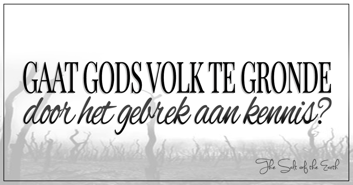 Gaat Gods volk te gronde door het gebrek aan kennis?