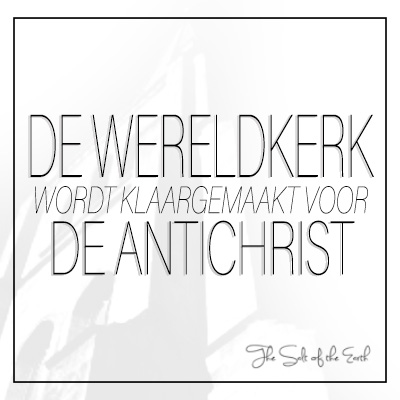 De wereldkerk wordt klaargemaakt voor de antichrist