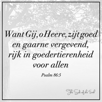 Gij o Heere zijt goed en altijd vergevend psalm 86:6