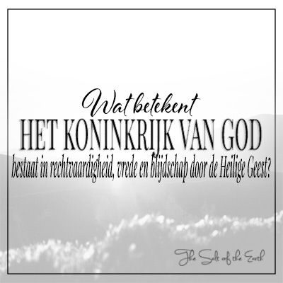 Wat betekent Koninkrijk van God bestaat in rechtvaardigheid, vrede en blijdschap