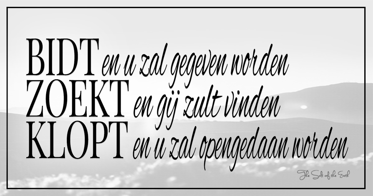 Bidt en u zal gegeven worden, zoekt en gij zult vinden, klopt en u zal