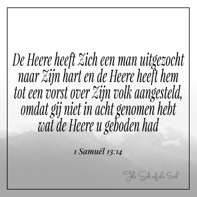 Heere heeft zich een man uitgezocht naar Zijn hart en tot vorst gesteld over zijn volk 1 Samuel 13:14