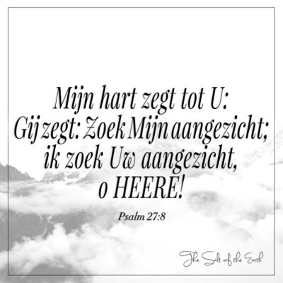 Mijn hart zegt tot U Gij zegt Zoek Mijn aangezicht ik zoek Uw aangezicht o Heere Psalm 27-8