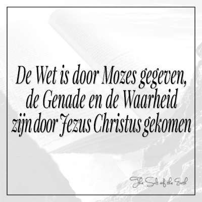 Johannes 1-17 Wet is door Mozes gegeven Genade en waarheid zijn door Jezus Christus gekomen