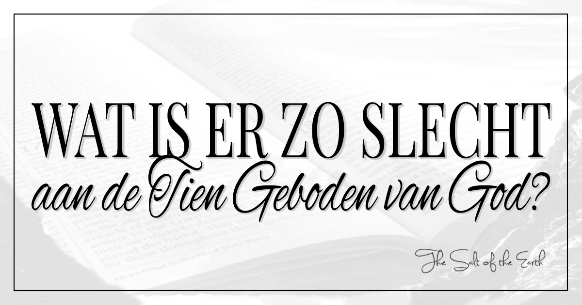 Wat is er zo slecht aan de Tien Geboden van God?