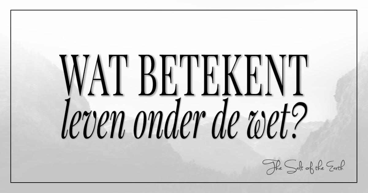 Wat Betekent Leven Onder De Wet?
