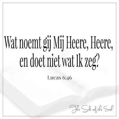 bijbeltekst lucas 6-46 wat noemt gij Mij Heere doet niet wat Ik zeg