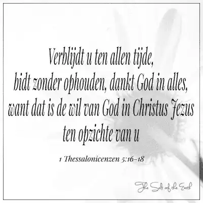 bijbeltekst 1 thessalonicenzen 5-16 Verblijdt u ten allen tijde bidt zonder ophouden dankt God in alles want dat is de wil van God in Christus Jezus ten opzicht van u
