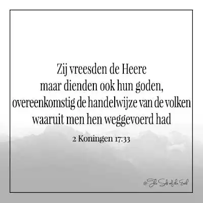 bijbelvers 2 koningen 17-33 zij vreesden de heere maar dienden ook hun goden