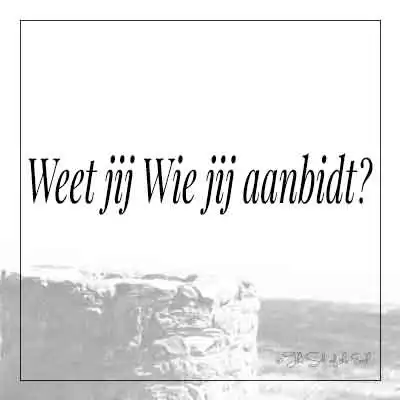 titel artikel weet jij wie jij aanbidt