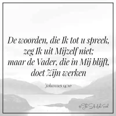 bijbeltekst Johannes 14-10 woorden die Ik spreek zeg Ik niet uit Mijzelf, maar de Vader, die in Mij blijft doet Zijn werken