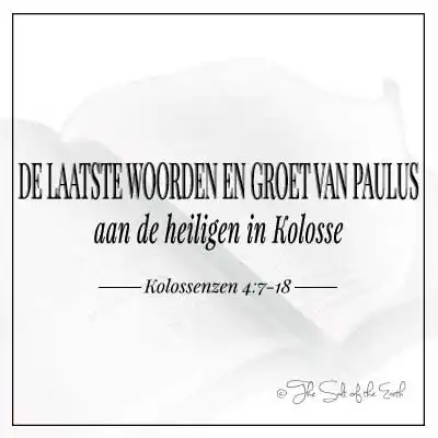 Titel Kolossenzen 4-7-18-de laatste woorden en groet van paulus aan de heiligen in kolosse