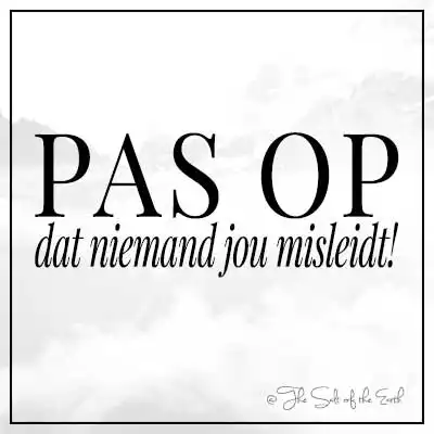 Pas op dat niemand jou misleidt