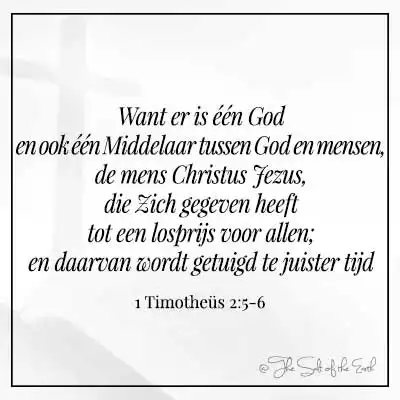 Bijbeltekst 1-timotheus 2-5-6-want er is een God en een middelaar tussen God en mensen de mens christus jezus die zich gegeven heeft tot een losprijs voor allen